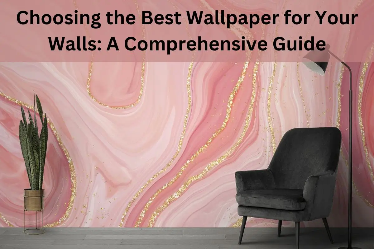 Read more about the article Choosing the Best Wallpaper for Your Walls: A Comprehensive Guide