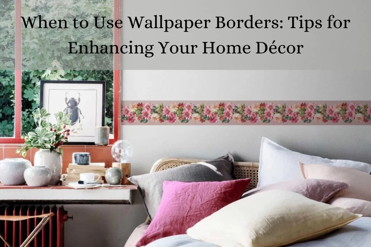 You are currently viewing When to Use Wallpaper Borders: Tips for Enhancing Your Home Décor